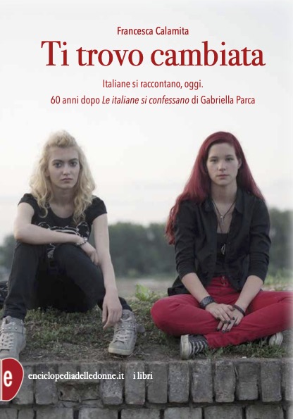 copertina di: Ti trovo cambiata Italiane si raccontano, oggi. 60 anni dopo “Le italiane si confessano” di Gabriella Parca  